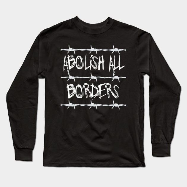 Abolish All Borders - Immigration Rights, Socialist, Anarchist Long Sleeve T-Shirt by SpaceDogLaika